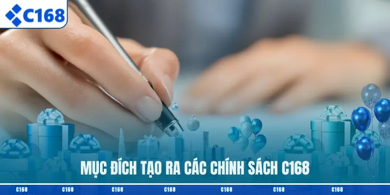 Mục đích tạo ra các chính sách C168