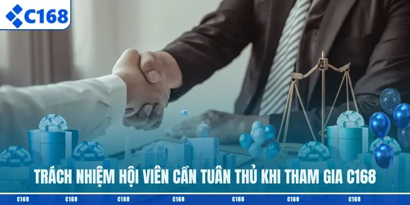 Trách nhiệm hội viên cần tuân thủ khi tham gia C168