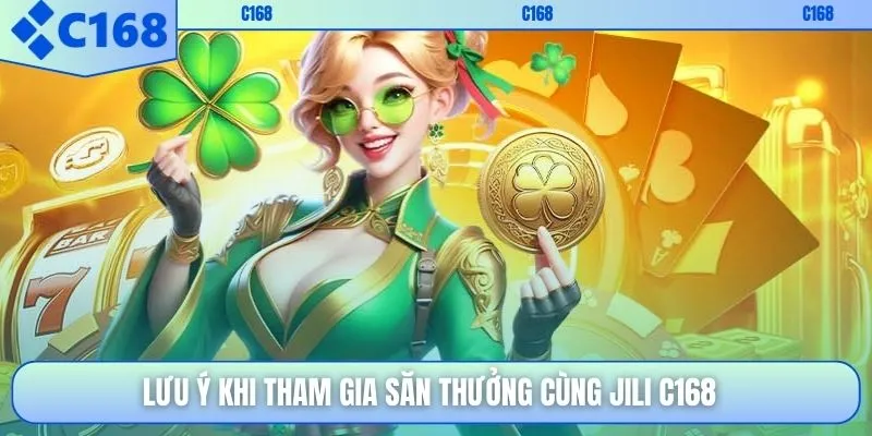 Lưu ý khi tham gia săn thưởng cùng JILI C168