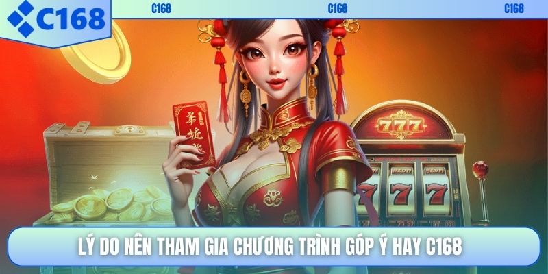 Lý do nên tham gia chương trình góp ý hay C168